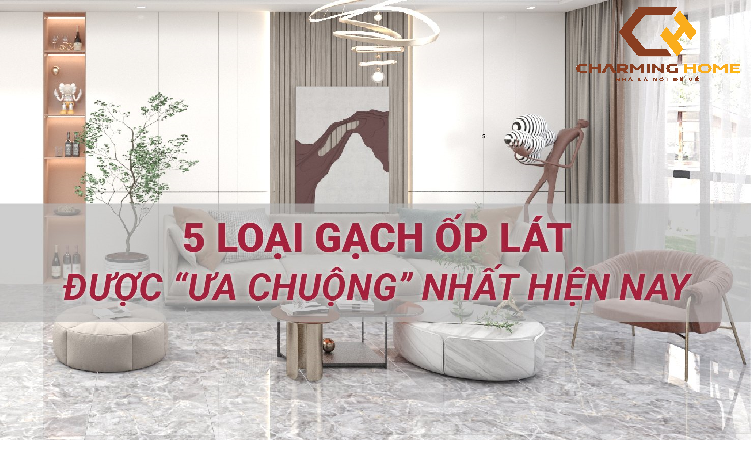 5 Loại Gạch Ốp Lát Được “Ưa Chuộng Nhất Hiện Nay”